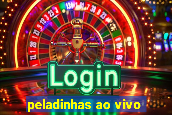 peladinhas ao vivo